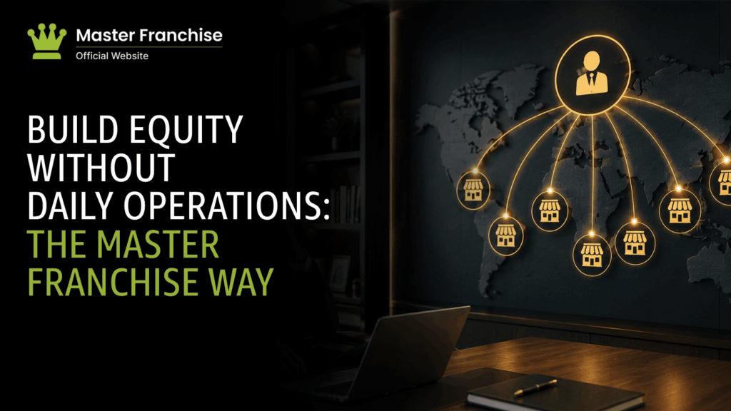 Build equity without daily operations master franchise.