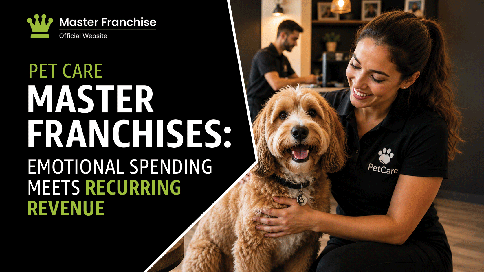 Pet care master franchise emotional spending recurring revenue.